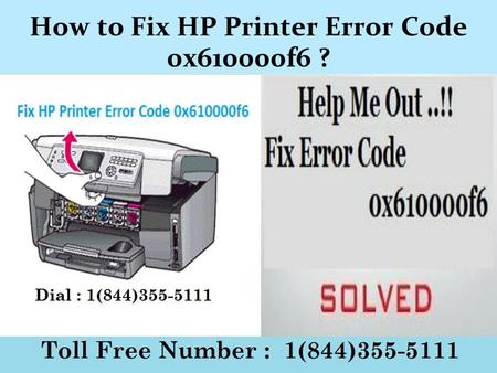1(844)355-5111 How to Fix HP Printer Error Code 0x610000f6 ?
