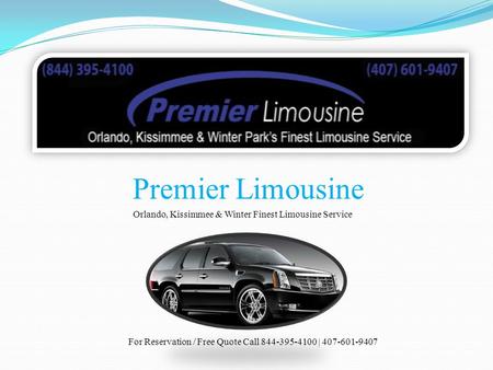 Premier Limousine Orlando, Kissimmee & Winter Finest Limousine Service For Reservation / Free Quote Call |