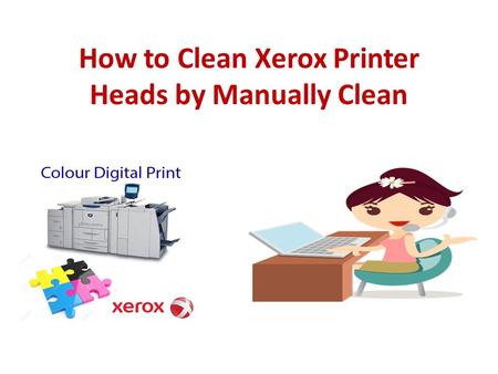How to Clean Xerox Printer Heads by Manually Clean.