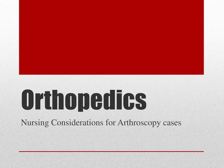 Nursing Considerations for Arthroscopy cases