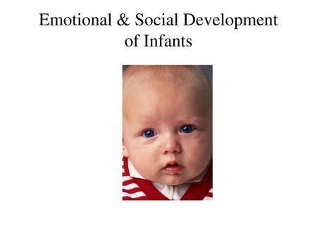 Emotional & Social Development of Infants