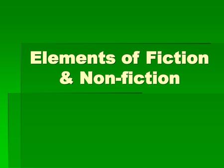 Elements of Fiction & Non-fiction