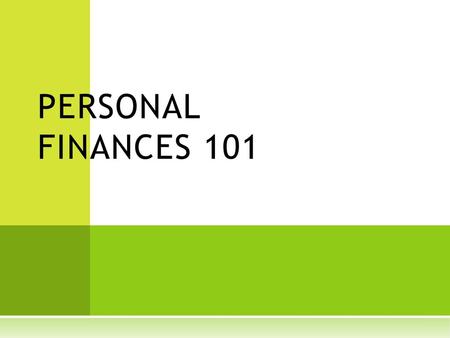 PERSONAL FINANCES 101 Slide 1: Introduction of Personal Finances 101