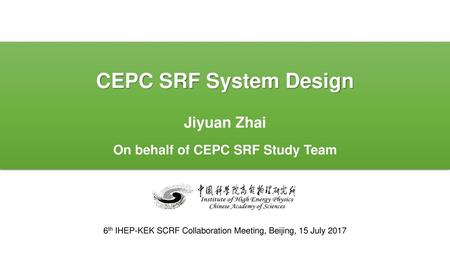CEPC SRF System Design Jiyuan Zhai On behalf of CEPC SRF Study Team