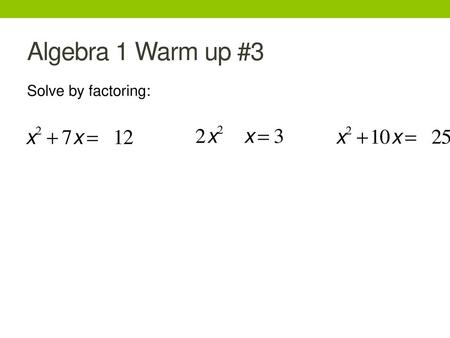 Algebra 1 Warm up #3 Solve by factoring:.