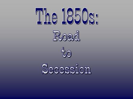 The 1850s: Road to Secession.