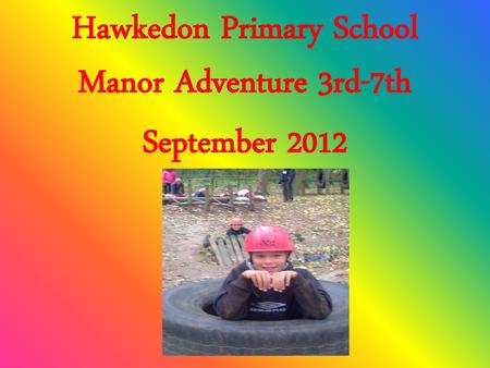 Hawkedon Primary School Manor Adventure 3rd-7th September 2012