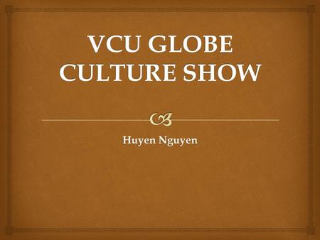 VCU GLOBE CULTURE SHOW Huyen Nguyen.