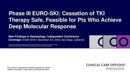 Phase III EURO-SKI: Cessation of TKI Therapy Safe, Feasible for Pts Who Achieve Deep Molecular Response New Findings in Hematology: Independent Conference.