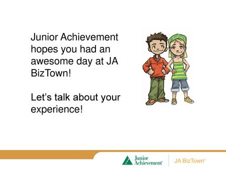 Junior Achievement hopes you had an awesome day at JA BizTown!