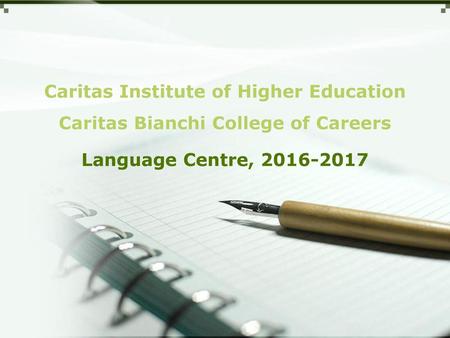 Caritas Institute of Higher Education Caritas Bianchi College of Careers Language Centre, 2016-2017.