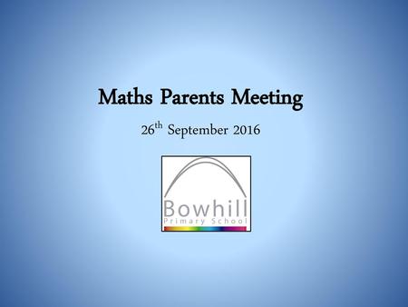 Maths Parents Meeting 26th September 2016