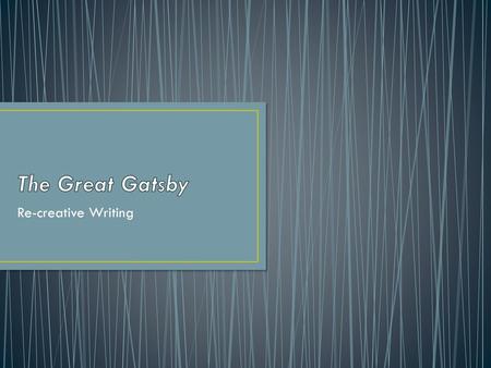 The Great Gatsby Re-creative Writing.