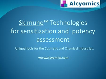 Skimune™ Technologies for sensitization and potency assessment   Unique tools for the Cosmetic and Chemical Industries. www.alcyomics.com  