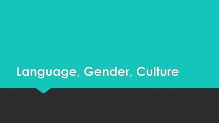 Language, Gender, Culture