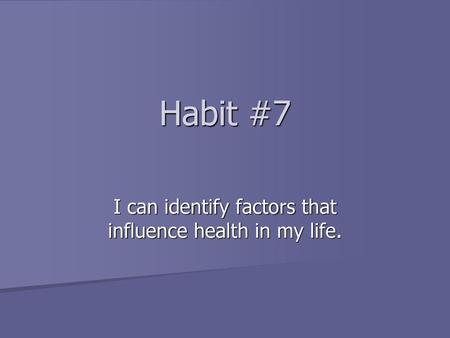I can identify factors that influence health in my life.