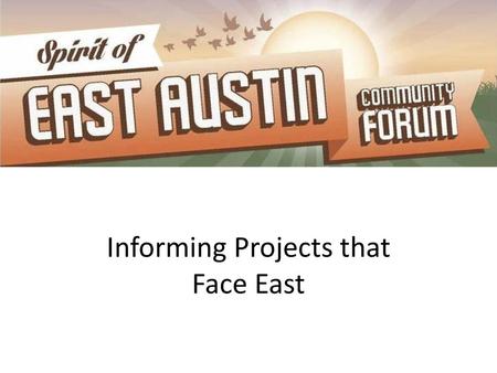 Informing Projects that Face East