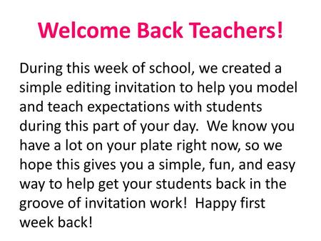 Welcome Back Teachers! During this week of school, we created a simple editing invitation to help you model and teach expectations with students during.