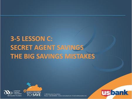 3-5 Lesson c: secret agent savings The big savings mistakes