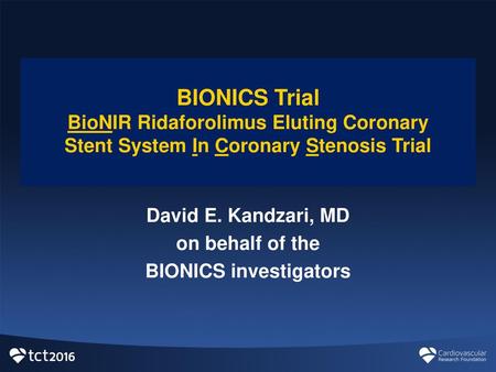 David E. Kandzari, MD on behalf of the BIONICS investigators