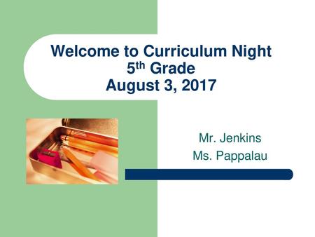 Welcome to Curriculum Night 5th Grade August 3, 2017