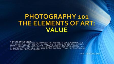 PHOTOGRAPHY 101 THE ELEMENTS OF ART: VALUE