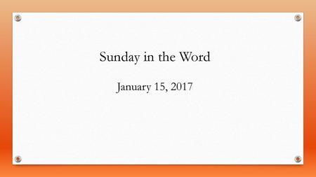 Sunday in the Word January 15, 2017.