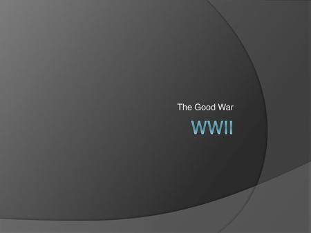 The Good War WWII.