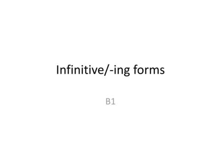 Infinitive/-ing forms