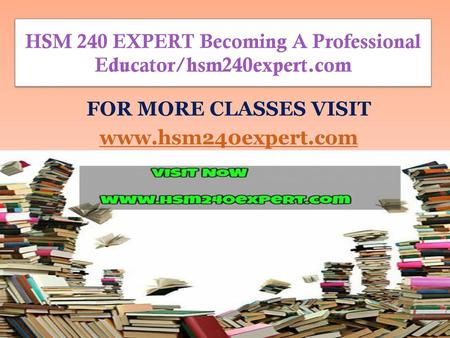 HSM 240 EXPERT Becoming A Professional Educator/hsm240expert.com