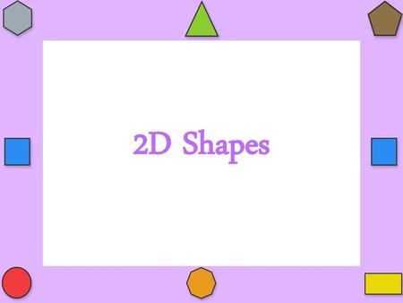 2D Shapes.