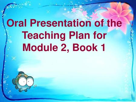 Oral Presentation of the Teaching Plan for Module 2, Book 1