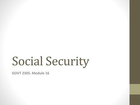 Social Security GOVT 2305. Module 16.