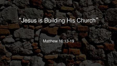 “Jesus is Building His Church”