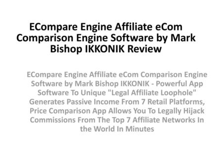 ECompare Engine Affiliate eCom Comparison Engine Software by Mark Bishop IKKONIK Review ECompare Engine Affiliate eCom Comparison Engine Software by Mark.