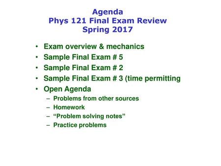 Agenda Phys 121 Final Exam Review Spring 2017