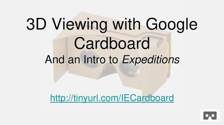 3D Viewing with Google Cardboard And an Intro to Expeditions