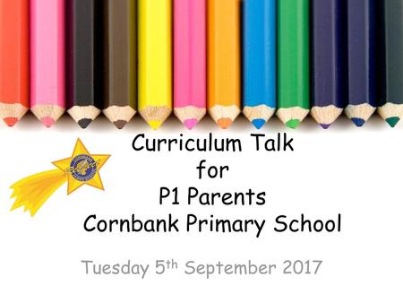 Curriculum Talk for P1 Parents Cornbank Primary School