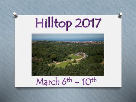 Hilltop 2017 March 6th – 10th.