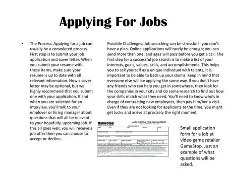 Applying For Jobs The Process: Applying for a job can usually be a convoluted process. First step is to submit your job application and cover letter. When.