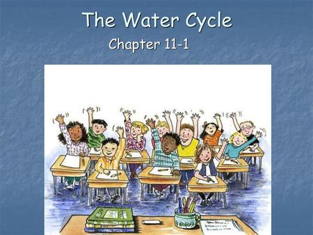 The Water Cycle Chapter 11-1.