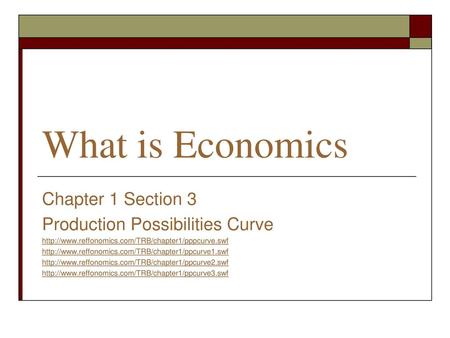 What is Economics Chapter 1 Section 3 Production Possibilities Curve