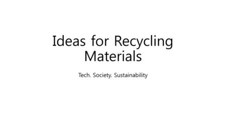 Ideas for Recycling Materials