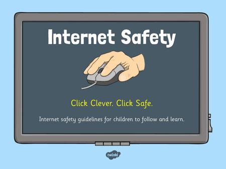 Internet Safety Click Clever. Click Safe.
