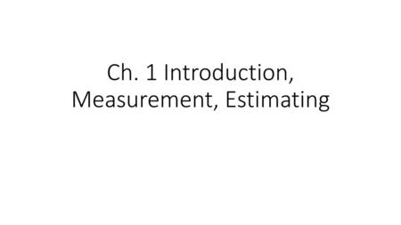 Ch. 1 Introduction, Measurement, Estimating