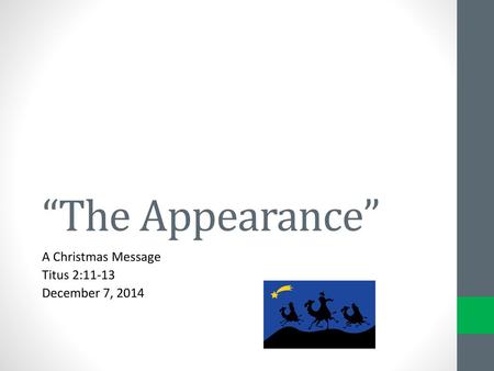 A Christmas Message Titus 2:11-13 December 7, 2014
