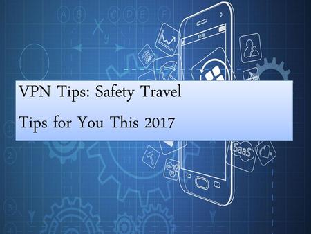 VPN Tips: Safety Travel