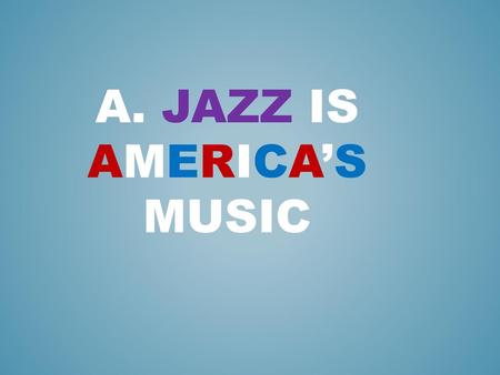 a. Jazz is America’s Music