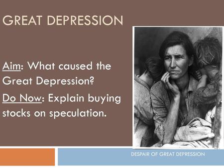 Great Depression Aim: What caused the Great Depression?