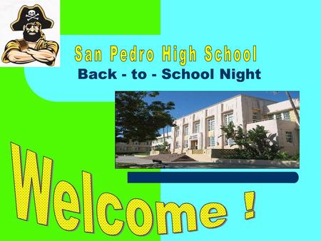 San Pedro High School Back - to - School Night Welcome !